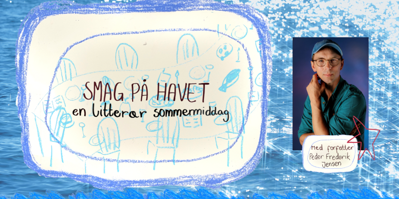 Smag på havet: en litterær sommermiddag med oplæsning af forfatter Peder Frederik Jensen.